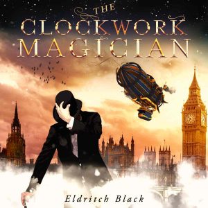 The Clockwork Magician by Eldritch Black