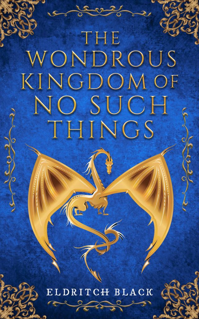 The book cover for the middle grade fantasy novel The Wondrous Kingdom of No Such Things by Eldritch Black